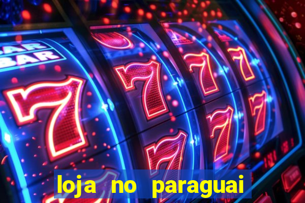 loja no paraguai que entrega no brasil